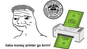 Haha money printer go brrr